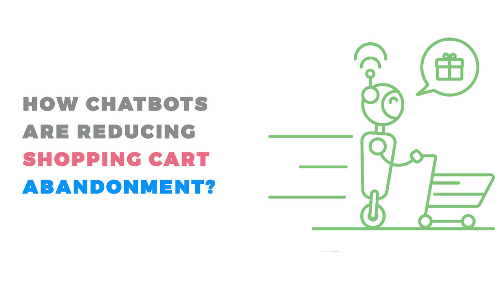 Chatbots are reducing shopping cart abandonment