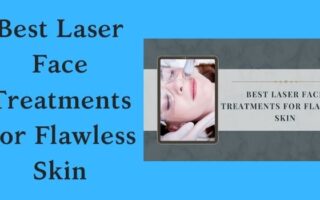 Best Laser Face Treatments For Flawless Skin