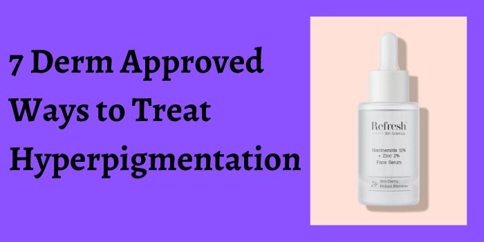 7 Derm Approved Ways to Treat Hyperpigmentation