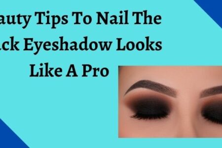 Beauty Tips To Nail The Black Eyeshadow Looks Like A Pro